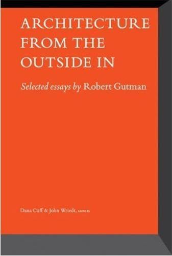 Architecture from the Outside in: Selected Essays by Robert Gutman - Click to Buy