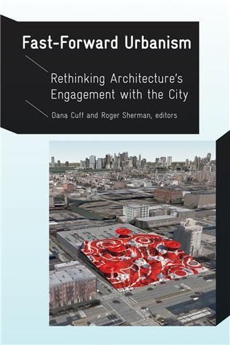 Fast-Forward Urbanism: Rethinking Architecture's Engagement with the City - Click to Buy