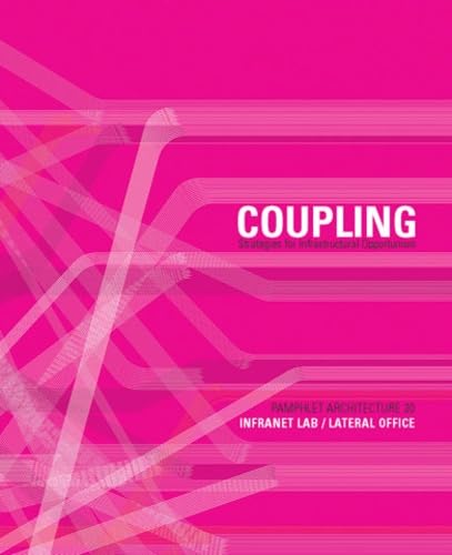 Pamphlet Architecture 30: Coupling: Strategies for Infrastructural Opportunism - Click to Buy