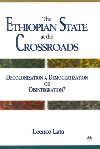 Ethiopian State At The Crossroads: Decolonization and Democratization or Disintegration? - Click to Buy