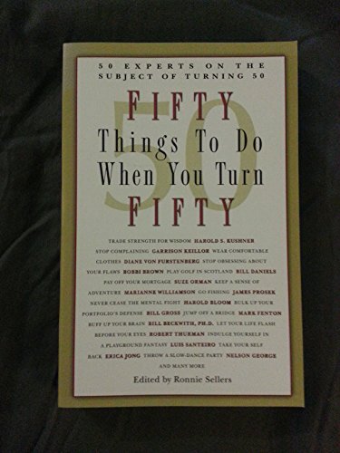 50 Things to Do When You Turn 50: 50 Experts on the Subject of Turning 50 - Click to Buy
