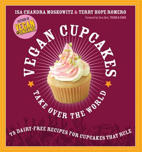 Vegan Cupcakes Take Over the World: 75 Dairy-Free Recipes for Cupcakes that Rule - Click to Buy