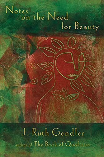 Notes on the Need for Beauty: An Intimate Look at an Essential Quality - Click to Buy