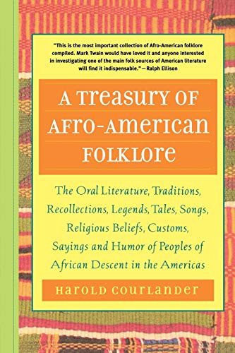 A Treasury of Afro-American Folklore: The Oral Literature, Traditions, Recollections, Legends, Tales, Songs, Religious Beliefs, Customs, Sayings and - Click to Buy