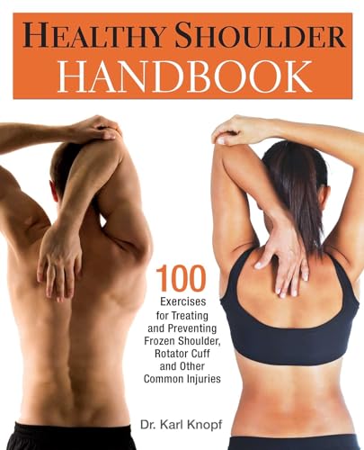 Healthy Shoulder Handbook: 100 Exercises for Treating and Preventing Frozen Shoulder, Rotator Cuff and other Common Injuries - Click to Buy