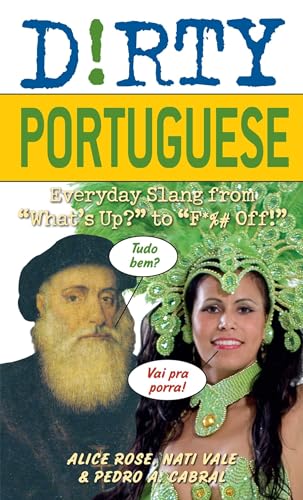 Dirty Portuguese: Everyday Slang from "What's Up?" to "F*%# Off!" - Click to Buy