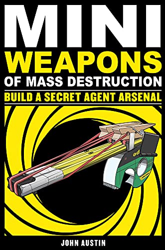 Mini Weapons of Mass Destruction: Build a Secret Agent Arsenal - Click to Buy