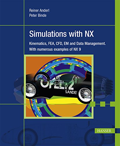 Simulations with NX: Kinematics, FEM, CFD, EM and Data Management. With numerous examples of NX 9 - Click to Buy