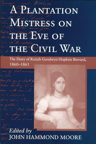 A Plantation Mistress on the Eve of the Civil War: The Diary of Keziah Goodwyn Hopkins Brevard, 1860-1861 (Women's Diaries and Letters of the South) - Click to Buy