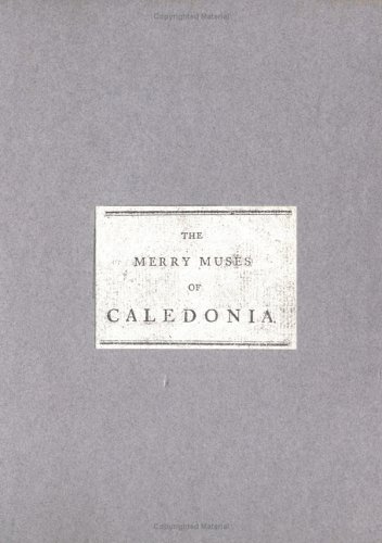 The Merry Muses of Caledonia: A Collection of Favourite Scots Songs, Ancient & Modern, Selected for Use of the Crochallan Fencibles - Click to Buy