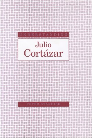 Understanding Julio Cortázar (Understanding Modern European and Latin American Literature) - Click to Buy
