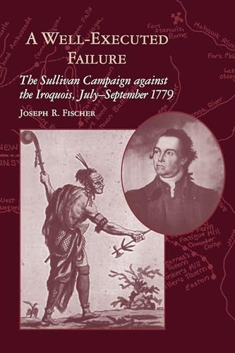 A Well-Executed Failure: The Sullivan Campaign Against the Iroquois, July-September 1779