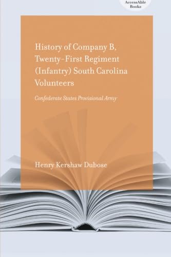 History of Company B, Twenty-first Regiment (Infantry) South Carolina Volunteers, Confederate States Provisional Army (Accessable Books): Confederate States Provisional Army - Click to Buy