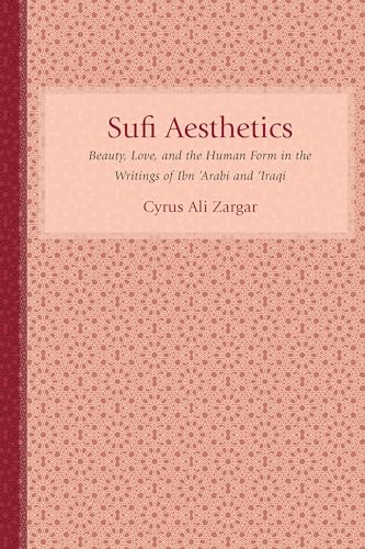 Sufi Aesthetics: Beauty, Love, and the Human Form in the Writings of Ibn 'Arabi and 'Iraqi' (Studies in Comparative Religion) - Click to Buy