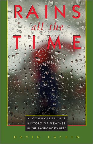Rains All the Time: A Connoisseur's History of Weather in the Pacific Northwest - Click to Buy