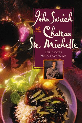 John Sarich at Chateau Ste. Michelle: For Cooks Who Love Wine - Click to Buy