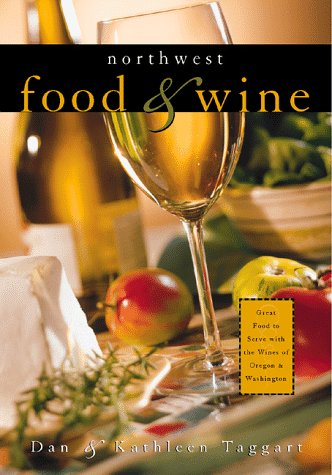 Northwest Food & Wine: Great Food to Serve With the Wines of Oregon & Washington - Click to Buy