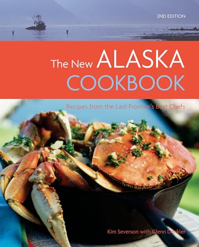 The New Alaska Cookbook: Recipes from the Last Frontier's Best Chefs - Click to Buy