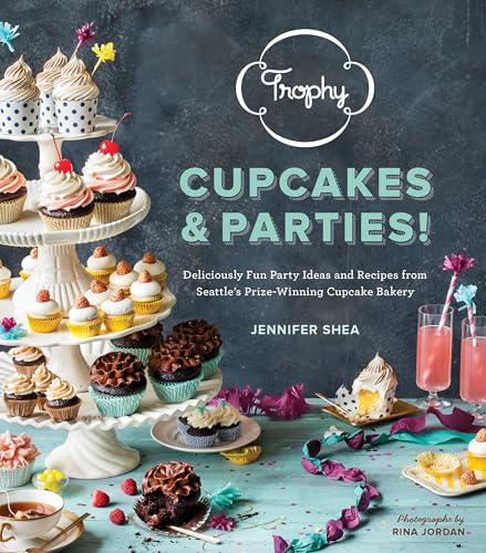 Trophy Cupcakes & Parties!: Deliciously Fun Party Ideas and Recipes from Seattle's Prize-Winning Cupcake Bakery - Click to Buy
