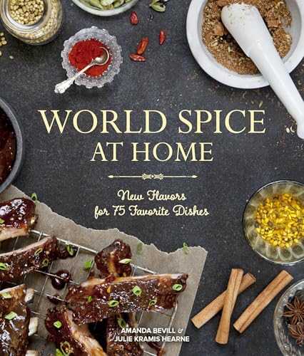 World Spice at Home: New Flavors for 75 Favorite Dishes
