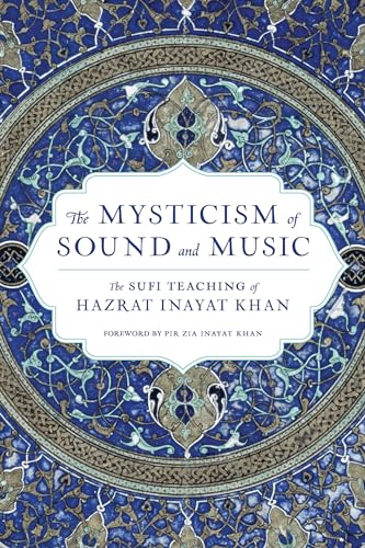 The Mysticism of Sound and Music: The Sufi Teaching of Hazrat Inayat Khan - Click to Buy