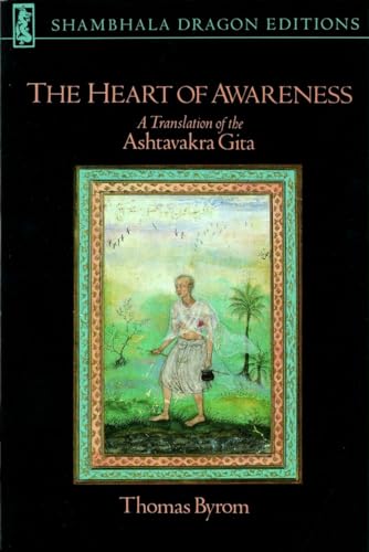 The Heart of Awareness: A Translation of the "Ashtavakra Gita" (Shambhala Dragon Editions): A Translation of the Ashtavakra Gita