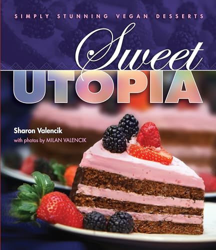 Sweet Utopia: Simply Stunning Vegan Desserts - Click to Buy