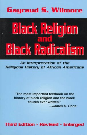 Black Religion and Black Radicalism: An Interpretation of the Religious History of African Americans - Click to Buy
