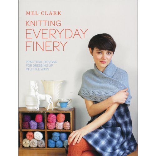 Knitting Everyday Finery: Practical Designs for Dressing Up in Little Ways - Click to Buy