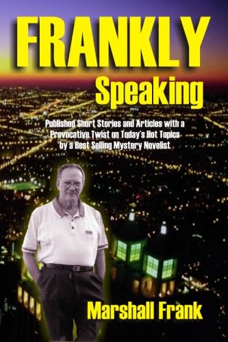Frankly Speaking: Published Short Stories and Articles with a Provocative Twist on Today's Hot Topics by a Best Selling Mystery Novelist - Click to Buy