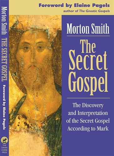 The Secret Gospel: The Discovery And Interpretation of the Secret Gospel According to Mark