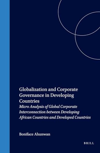 Globalization and Corporate Governance in Developing Countries: Micro Analysis of Global Corporate Interconnection Between Developing African ... (Series on International Law and Development)
