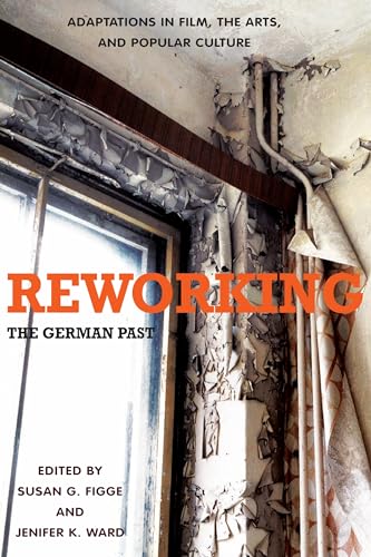Reworking the German Past: Adaptations in Film, the Arts, and Popular Culture - Click to Buy