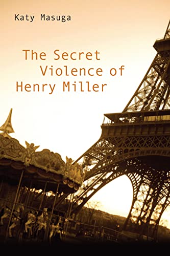 The Secret Violence of Henry Miller - Click to Buy