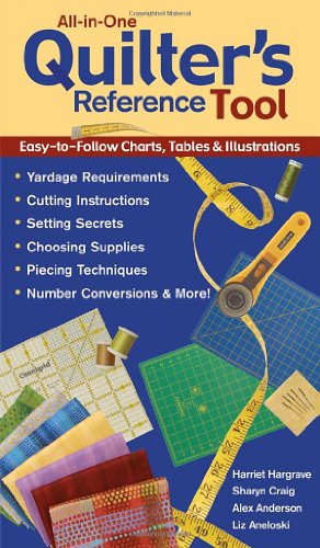 All-in-One Quilter's Reference Tool: Easy-to-Follow Charts, Tables & Illustrations, Yardage Requirements, Cutting Instructions, Setting Secrets, ... Techniques, Number Conversions & More! - Click to Buy