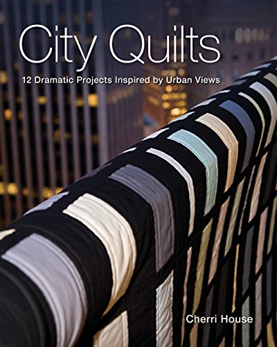 City Quilts: 12 Dramatic Projects Inspired By Urban Views - Click to Buy