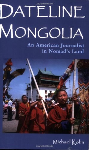 Dateline Mongolia: An American Journalist in Nomad's Land - Click to Buy