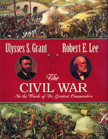 The Civil War: In the Words of Its Greatest Commanders : Personal Memoirs of U.S. Grant : Memoirs of Robert E. Lee - Click to Buy
