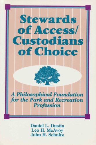 Stewards of Access Custodians of Choice: A Philosophical Foundation for the Park and Recreation Profession - Click to Buy
