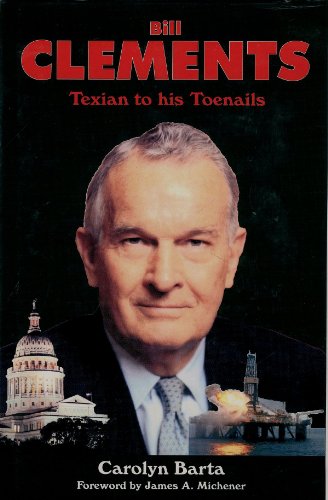 Bill Clements: Texian to His Toenails - Click to Buy