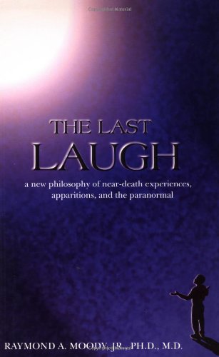 The Last Laugh: A New Philosophy of Near-Death Experiences, Apparitions, and the Paranormal - Click to Buy