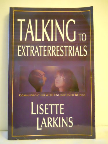 Talking to Extraterrestrials: Communicating With Enlightened Beings - Click to Buy