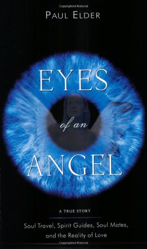 Eyes of an Angel: Soul Travel, Spirit Guides, Soul Mates, and the Reality of Love - Click to Buy