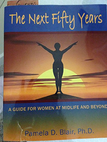 The Next Fifty Years: A Guide for Women at Midlife and Beyond - Click to Buy