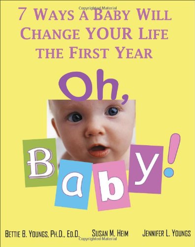 Oh, Baby!: 7 Ways a Baby Will Change Your Life the First Year - Click to Buy