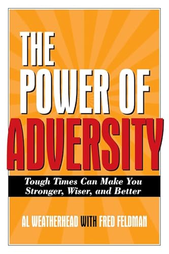 The Power of Adversity: Tough Times Can Make You Stronger, Wiser, and Better - Click to Buy