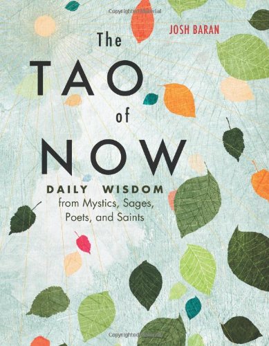 The Tao of Now: Daily Wisdom from Mystics, Sages, Poets, and Saints - Click to Buy