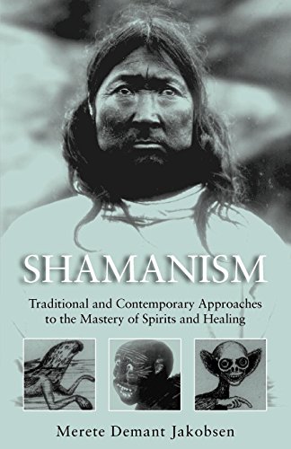 Shamanism: Traditional and Contemporary Approaches to the Mastery of Spirits and Healing - Click to Buy