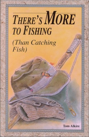 There's More to Fishing (Than Catching Fish) - Click to Buy