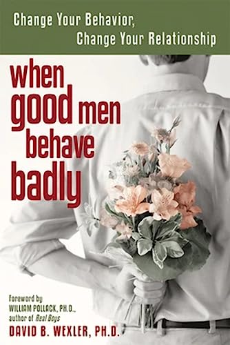 When Good Men Behave Badly: Change Your Behavior, Change Your Relationship - Click to Buy